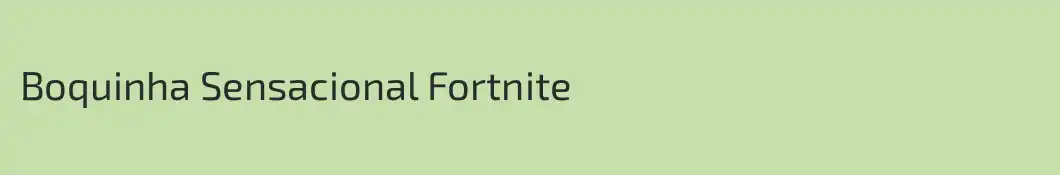 Boquinha Sensacional Fortnite
